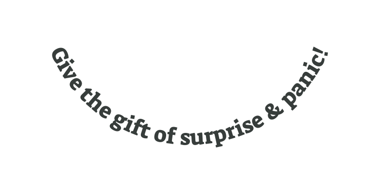 Give the gift of surprise panic